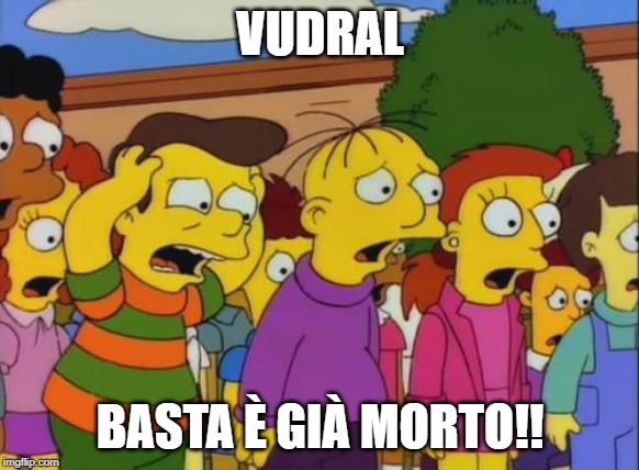 Simpsons Stop | VUDRAL; BASTA È GIÀ MORTO!! | image tagged in simpsons stop | made w/ Imgflip meme maker