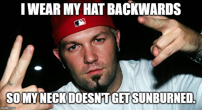 I WEAR MY HAT BACKWARDS SO MY NECK DOESN'T GET SUNBURNED. | made w/ Imgflip meme maker