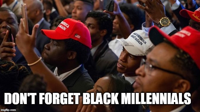 DON'T FORGET BLACK MILLENNIALS | made w/ Imgflip meme maker