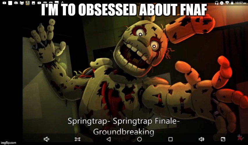 Obsessed | I'M TO OBSESSED ABOUT FNAF | image tagged in fnaf,springtrap | made w/ Imgflip meme maker