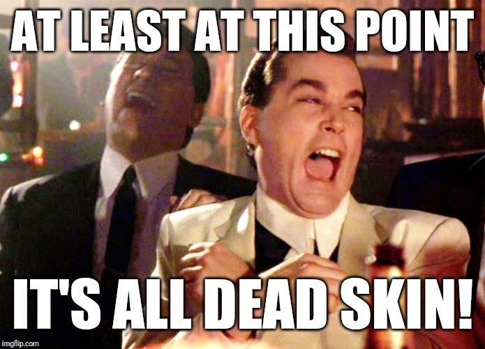 Good Fellas Hilarious Meme | AT LEAST AT THIS POINT IT'S ALL DEAD SKIN! | image tagged in memes,good fellas hilarious | made w/ Imgflip meme maker