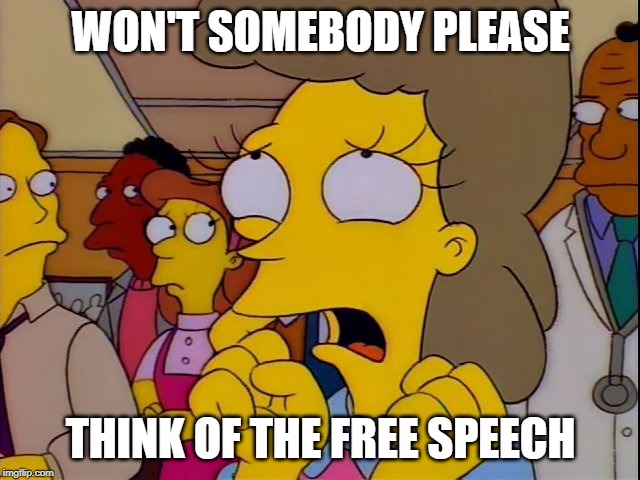 Helen Lovejoy - Children | WON'T SOMEBODY PLEASE; THINK OF THE FREE SPEECH | image tagged in helen lovejoy - children | made w/ Imgflip meme maker