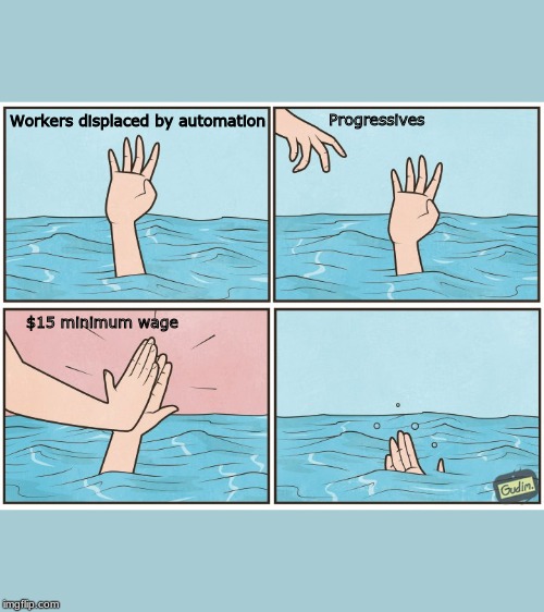 High five drown | Progressives; Workers displaced by automation; $15 minimum wage | image tagged in high five drown | made w/ Imgflip meme maker
