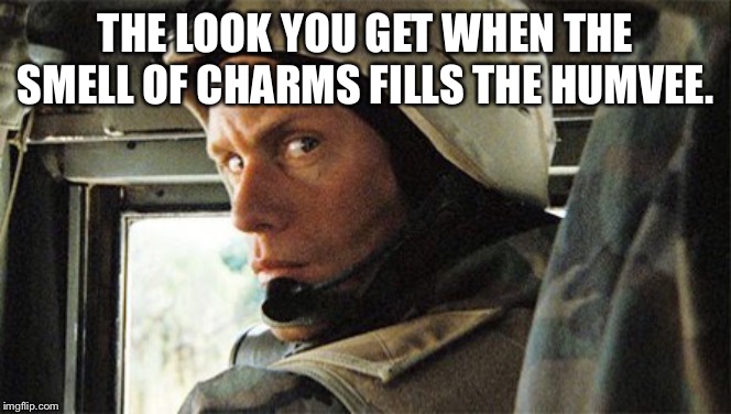 The smell of charms | THE LOOK YOU GET WHEN THE SMELL OF CHARMS FILLS THE HUMVEE. | image tagged in usmc | made w/ Imgflip meme maker