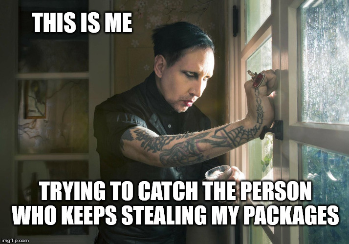 Marilyn Manson looking for package theives | THIS IS ME; TRYING TO CATCH THE PERSON WHO KEEPS STEALING MY PACKAGES | image tagged in marilyn manson,funny,packages being stolen | made w/ Imgflip meme maker