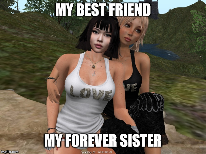 My forever friend | MY BEST FRIEND; MY FOREVER SISTER | image tagged in sisters | made w/ Imgflip meme maker