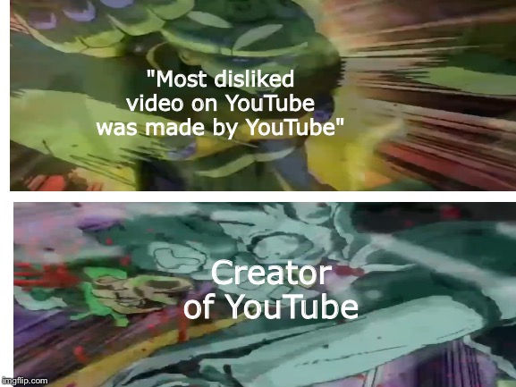 Label Meme | "Most disliked video on YouTube was made by YouTube"; Creator of YouTube | image tagged in funny meme,label | made w/ Imgflip meme maker