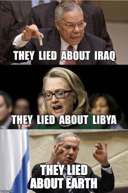 Iraq Libya Syria | THEY LIED ABOUT EARTH | image tagged in iraq libya syria | made w/ Imgflip meme maker