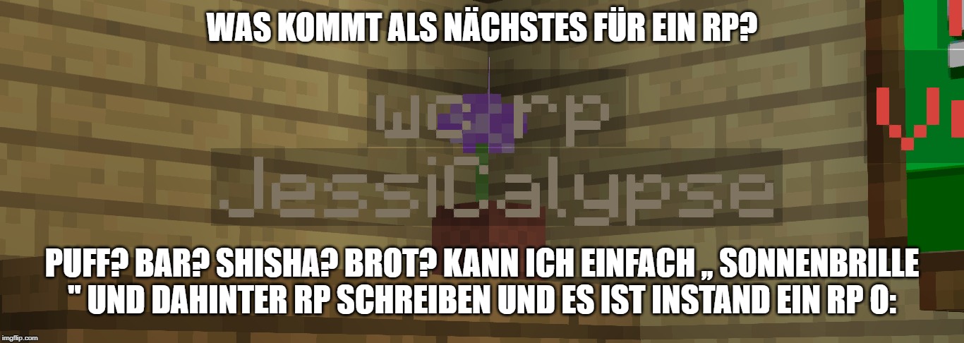 WAS KOMMT ALS NÄCHSTES FÜR EIN RP? PUFF? BAR? SHISHA? BROT? KANN ICH EINFACH ,, SONNENBRILLE '' UND DAHINTER RP SCHREIBEN UND ES IST INSTAND EIN RP O: | made w/ Imgflip meme maker