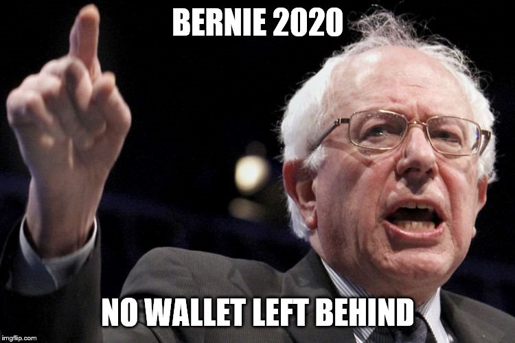 Bernie Sanders | BERNIE 2020; NO WALLET LEFT BEHIND | image tagged in bernie sanders | made w/ Imgflip meme maker