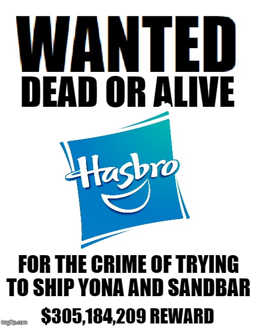 Wanted Dead or Alive | FOR THE CRIME OF TRYING TO SHIP YONA AND SANDBAR; $305,184,209 REWARD | image tagged in wanted dead or alive,hasbro,my little pony | made w/ Imgflip meme maker