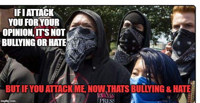 PORTLAND | IF I ATTACK YOU FOR YOUR OPINION, IT'S NOT BULLYING OR HATE; BUT IF YOU ATTACK ME, NOW THATS BULLYING & HATE | image tagged in hate crime | made w/ Imgflip meme maker