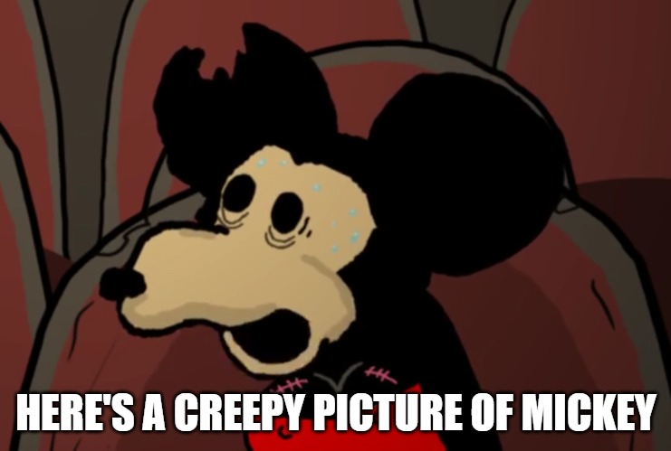 Scary Mickey | HERE'S A CREEPY PICTURE OF MICKEY | image tagged in prostitute mickey,youtube | made w/ Imgflip meme maker