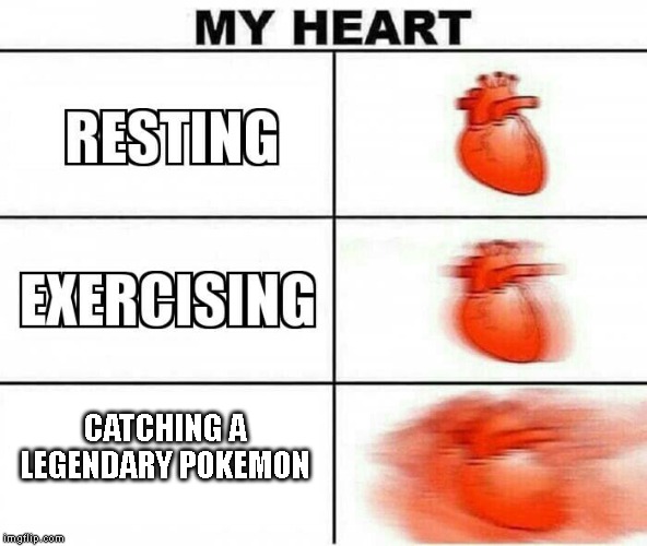 MY HEART | CATCHING A LEGENDARY POKEMON | image tagged in my heart,pokemon,legendary pokemon,legendary | made w/ Imgflip meme maker
