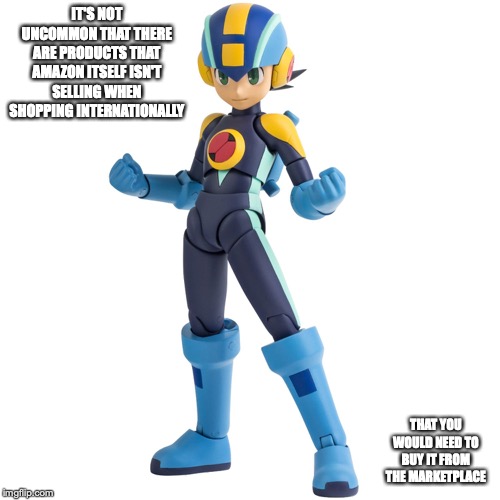 Megaman.EXE Figure | IT'S NOT UNCOMMON THAT THERE ARE PRODUCTS THAT AMAZON ITSELF ISN'T SELLING WHEN SHOPPING INTERNATIONALLY; THAT YOU WOULD NEED TO BUY IT FROM THE MARKETPLACE | image tagged in amazon,memes,internet | made w/ Imgflip meme maker