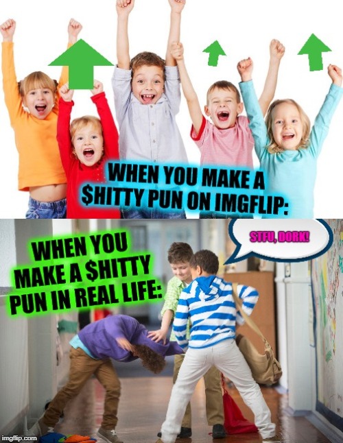 Puns on ImgFlip VS REAL LIFE | image tagged in imgflip,real life,life,puns | made w/ Imgflip meme maker