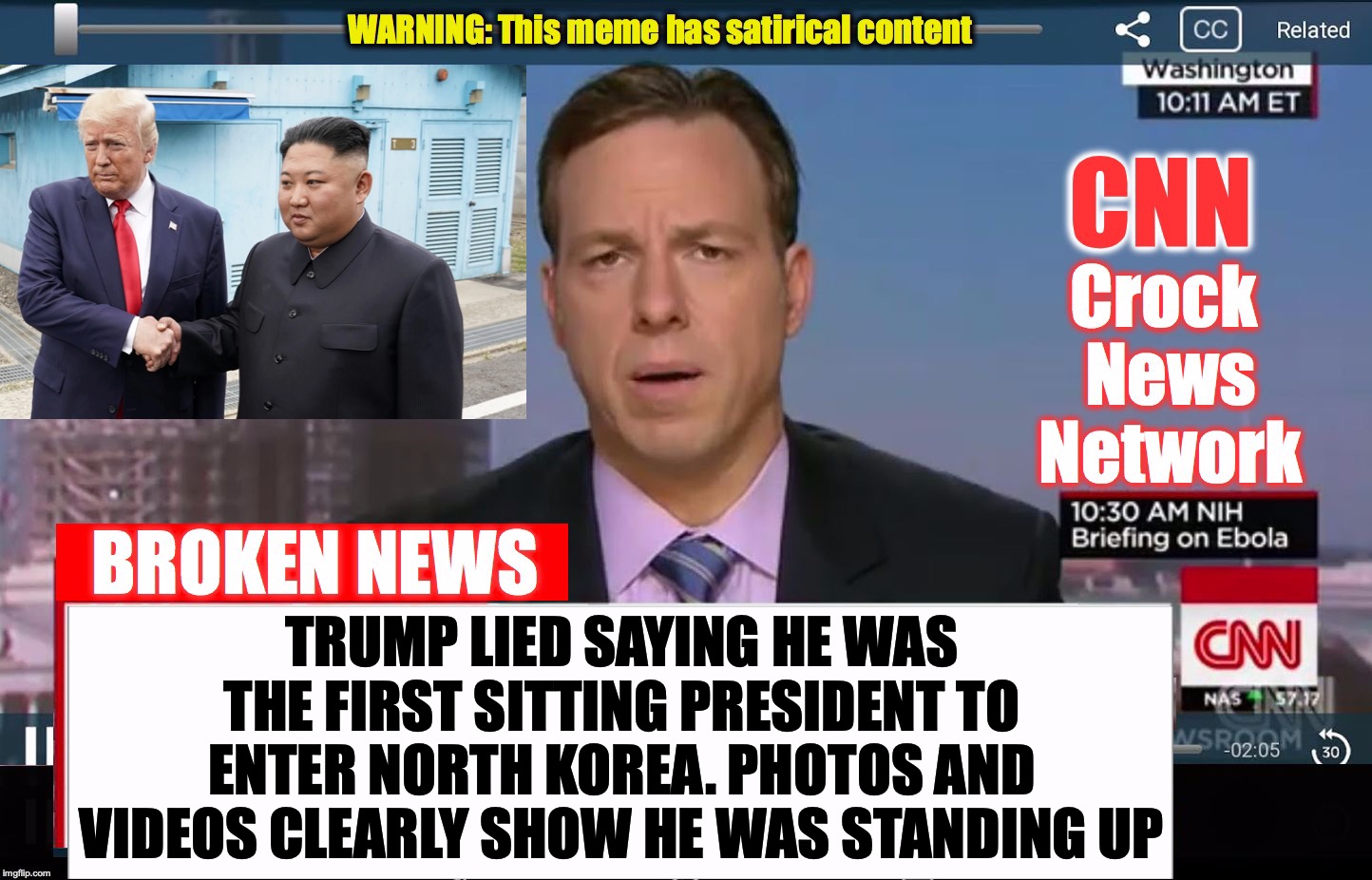 CNN Crock News Network | TRUMP LIED SAYING HE WAS THE FIRST SITTING PRESIDENT TO ENTER NORTH KOREA. PHOTOS AND VIDEOS CLEARLY SHOW HE WAS STANDING UP | image tagged in cnn crock news network | made w/ Imgflip meme maker