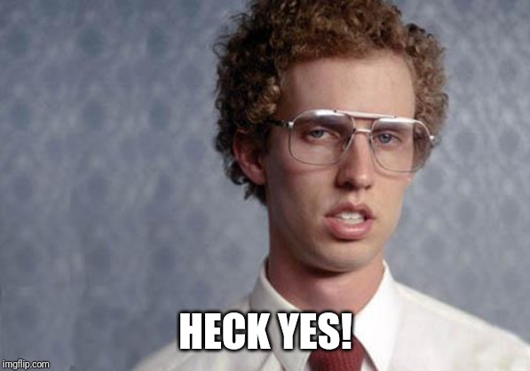 Napoleon Dynamite | HECK YES! | image tagged in napoleon dynamite | made w/ Imgflip meme maker