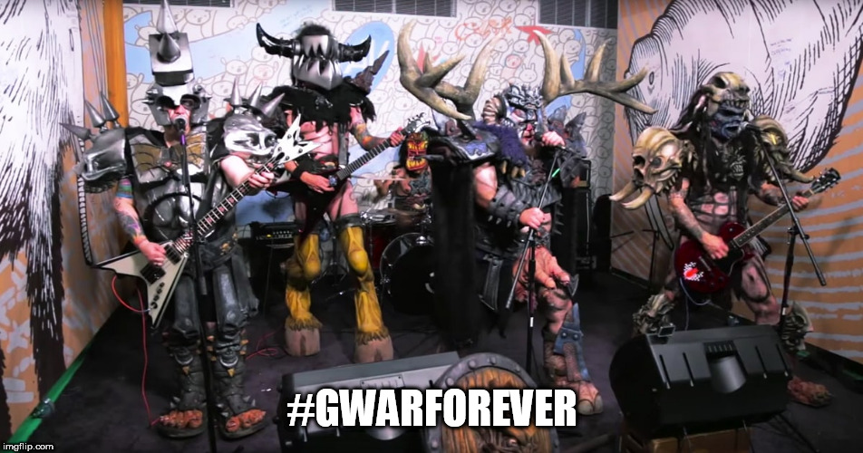 GWAR | #GWARFOREVER | image tagged in gwar,scumdogs of the universe,lords and masters,gwar lives gwar rules,scumdogs,gods of war and rock | made w/ Imgflip meme maker