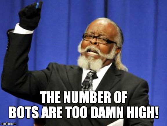 Too Damn High Meme | THE NUMBER OF BOTS ARE TOO DAMN HIGH! | image tagged in memes,too damn high | made w/ Imgflip meme maker