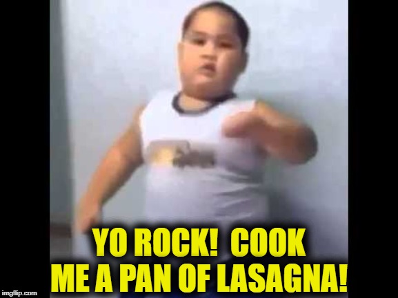 YO ROCK!  COOK ME A PAN OF LASAGNA! | made w/ Imgflip meme maker