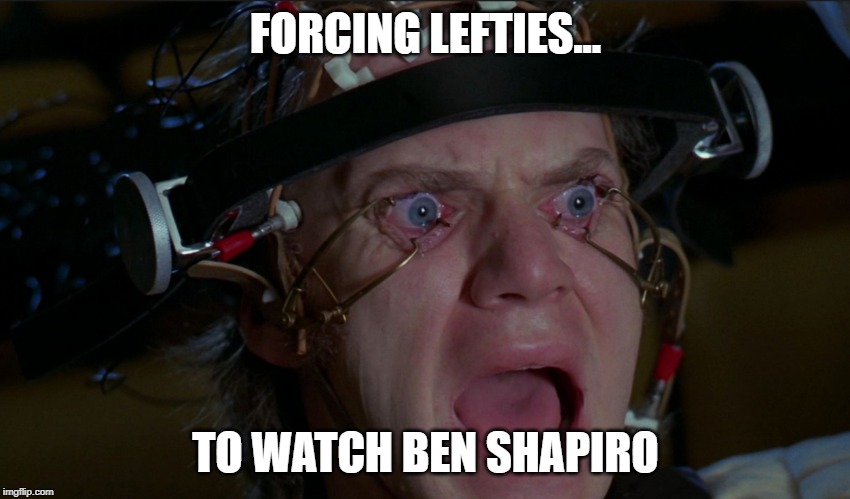 LittleAlexAtTheMovies | FORCING LEFTIES... TO WATCH BEN SHAPIRO | image tagged in littlealexatthemovies | made w/ Imgflip meme maker