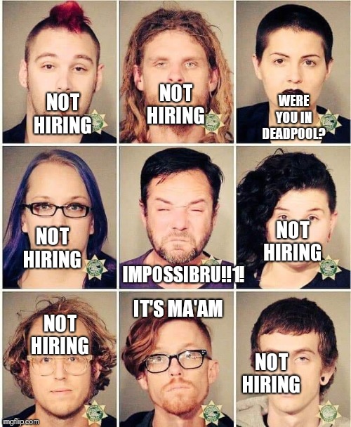Antifa Mugs | NOT HIRING; WERE YOU IN DEADPOOL? NOT HIRING; NOT HIRING; NOT HIRING; IMPOSSIBRU!!1! NOT HIRING; IT'S MA'AM; NOT HIRING | image tagged in antifa mugs | made w/ Imgflip meme maker