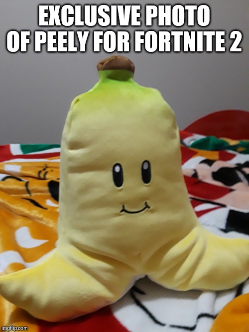 Banana Boy | EXCLUSIVE PHOTO OF PEELY FOR FORTNITE 2 | image tagged in banana boy | made w/ Imgflip meme maker