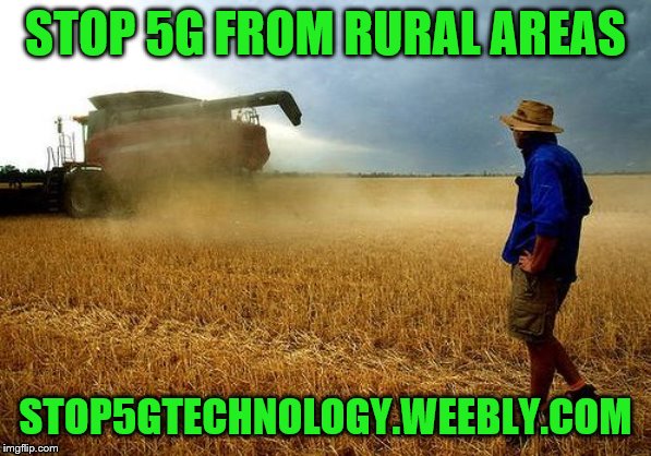 farmer | STOP 5G FROM RURAL AREAS; STOP5GTECHNOLOGY.WEEBLY.COM | image tagged in farmer | made w/ Imgflip meme maker