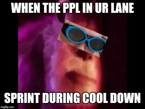 Sully Groan | WHEN THE PPL IN UR LANE; SPRINT DURING COOL DOWN | image tagged in sully groan | made w/ Imgflip meme maker