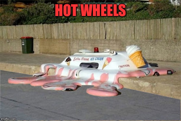Melting Ice Cream Truck | HOT WHEELS | image tagged in melting ice cream truck | made w/ Imgflip meme maker