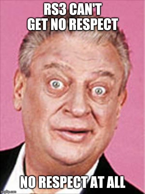 rodney dangerfield | RS3 CAN'T GET NO RESPECT; NO RESPECT AT ALL | image tagged in rodney dangerfield | made w/ Imgflip meme maker