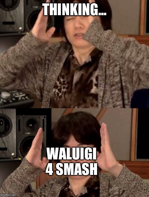 THINKING... WALUIGI 4 SMASH | image tagged in masahiro sakurai | made w/ Imgflip meme maker