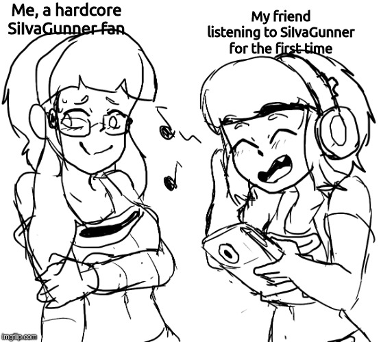 Liking music | Me, a hardcore SiIvaGunner fan; My friend listening to SiIvaGunner for the first time | image tagged in liking music | made w/ Imgflip meme maker