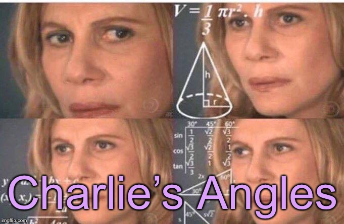 Math lady/Confused lady | Charlie’s Angles | image tagged in math lady/confused lady | made w/ Imgflip meme maker