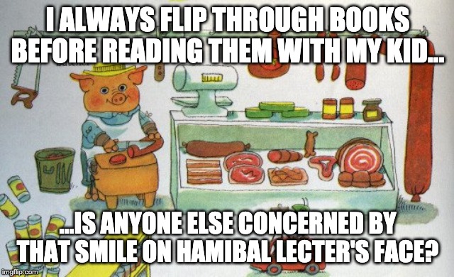 i guess if ducks, chickens and rabbits eat eggs it's kinda okay... | I ALWAYS FLIP THROUGH BOOKS BEFORE READING THEM WITH MY KID... ...IS ANYONE ELSE CONCERNED BY THAT SMILE ON HAMIBAL LECTER'S FACE? | image tagged in hamibal lecter | made w/ Imgflip meme maker