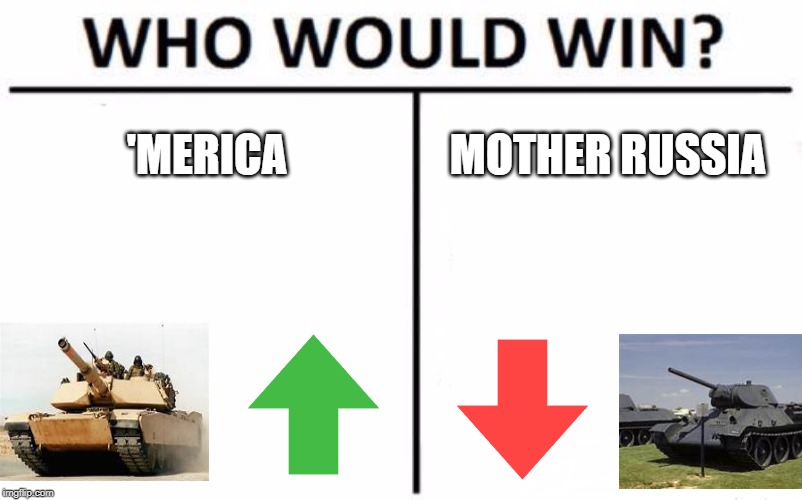 Who gets the oil? | 'MERICA; MOTHER RUSSIA | image tagged in memes,who would win,oil | made w/ Imgflip meme maker