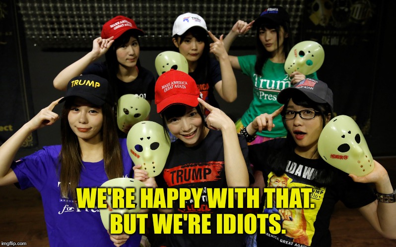 WE'RE HAPPY WITH THAT. 
BUT WE'RE IDIOTS. | made w/ Imgflip meme maker