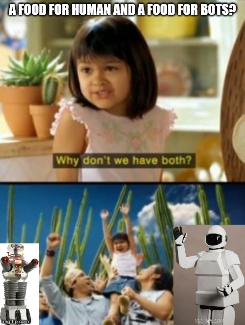 Why Not Both Meme | A FOOD FOR HUMAN AND A FOOD FOR BOTS? | image tagged in memes,why not both | made w/ Imgflip meme maker