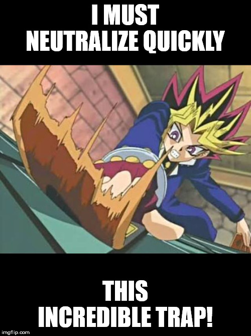 Yugioh card | I MUST NEUTRALIZE QUICKLY THIS INCREDIBLE TRAP! | image tagged in yugioh card | made w/ Imgflip meme maker