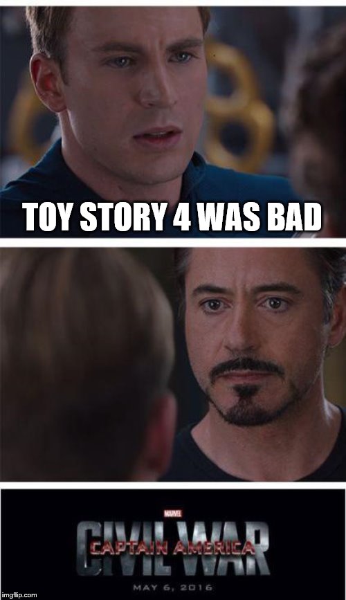 Marvel Civil War 1 Meme | TOY STORY 4 WAS BAD | image tagged in memes,marvel civil war 1 | made w/ Imgflip meme maker