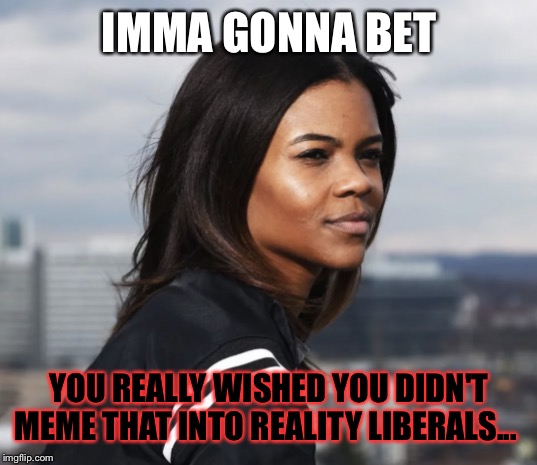 Serious Owens | IMMA GONNA BET; YOU REALLY WISHED YOU DIDN'T MEME THAT INTO REALITY LIBERALS... | image tagged in serious owens | made w/ Imgflip meme maker