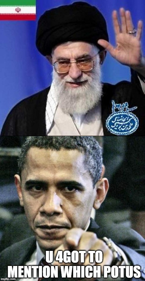 U 4GOT TO MENTION WHICH POTUS | image tagged in memes,pissed off obama,iran nuclear bomb | made w/ Imgflip meme maker