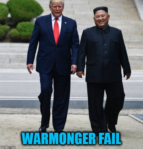 "he is going to start ww3" | WARMONGER FAIL | image tagged in warmonger fail,donald trump,kim jong un | made w/ Imgflip meme maker