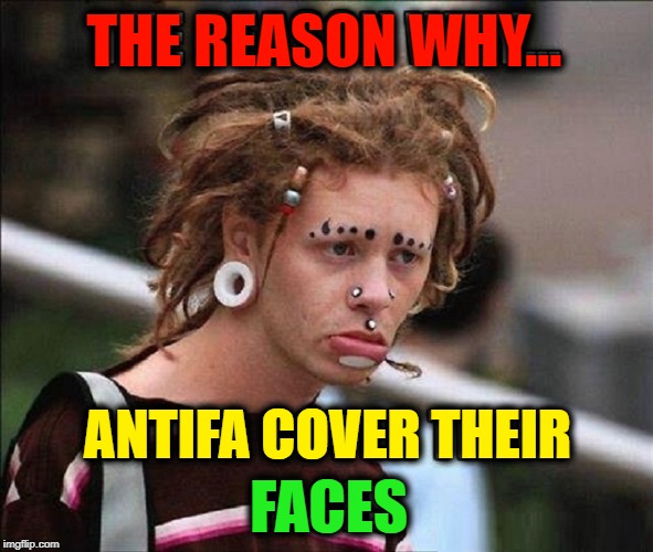 I couldn't get a Job. Now, my Job's Standing-Up for Justice! | THE REASON WHY... ANTIFA COVER THEIR; FACES | image tagged in vince vance,millennials,antifa,unemployable,jobs,tattoos and piercings | made w/ Imgflip meme maker