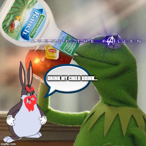 But That's None Of My Business Meme | DRINK MY CHILD DRINK... | image tagged in memes,but thats none of my business,kermit the frog | made w/ Imgflip meme maker