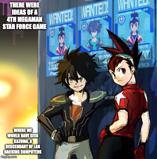 Megaman Star Force 4 | THERE WERE IDEAS OF A 4TH MEGAMAN STAR FORCE GAME; WHERE WE WOULD HAVE SEEN KAZUMA, A DESCENDANT OF LAN HACKING COMPUTERS | image tagged in megaman,megaman star force,memes | made w/ Imgflip meme maker
