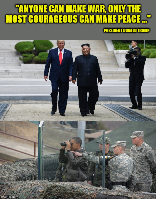 Antidote for liberalism: Courage, Strength, & Optimism | "ANYONE CAN MAKE WAR, ONLY THE MOST COURAGEOUS CAN MAKE PEACE ..."; PRESIDENT DONALD TRUMP | image tagged in north korea,peace,strength,maga,president trump | made w/ Imgflip meme maker