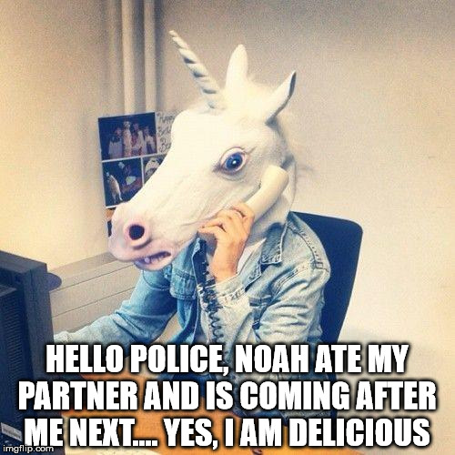 Unicorn Phone | HELLO POLICE, NOAH ATE MY PARTNER AND IS COMING AFTER ME NEXT.... YES, I AM DELICIOUS | image tagged in unicorn phone | made w/ Imgflip meme maker