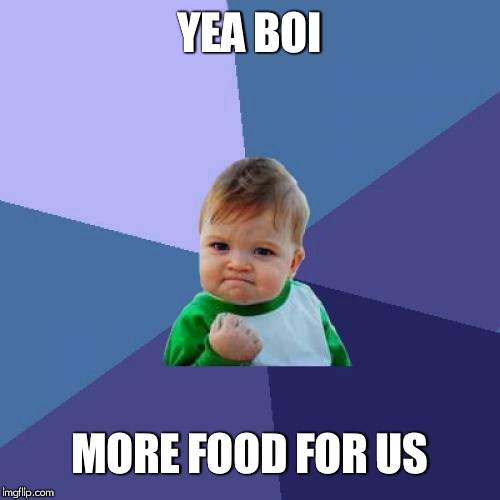 Success Kid Meme | YEA BOI MORE FOOD FOR US | image tagged in memes,success kid | made w/ Imgflip meme maker